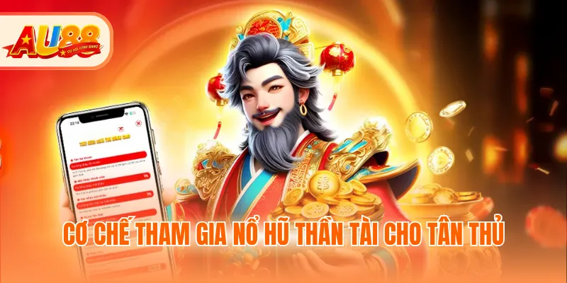Cơ chế tham gia nổ hũ Thần tài cho tân thủ
